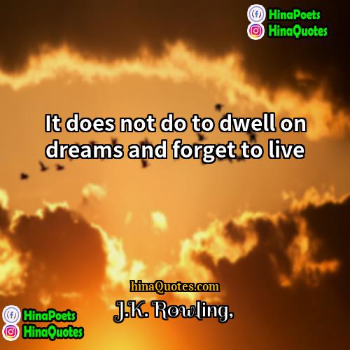 JK Rowling Quotes | It does not do to dwell on